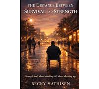 The Distance Between Survival and Strength (The Distance Between Loss and Love)