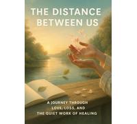 The Distance Between Us: A Journey Through Love, Loss, and the Quiet Work of Healing