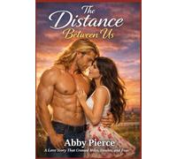 The Distance Between Us: A Love story that crossed miles doubts and fear