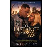 THE DISTANCE BETWEEN US A Love That Found Its Way Home A Second-Chance Romance Novel A Story of Love, Time, Faith, and Forever