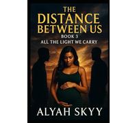 THE DISTANCE BETWEEN US PART 3: ALL THE LIGHT WE CARRY