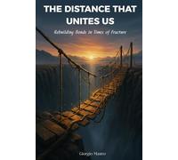 THE DISTANCE THAT UNITES US: Rebuilding Bonds in Times of Fracture