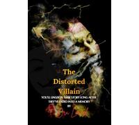 The Distorted Villain: You’ll Linger in Their Story Long After They’ve Faded into a Memory.