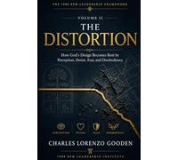 The Distortion: How God's Design Becomes Bent by Perception, Desire, Fear, and Disobedience: 2 (The 7000 RPM Leadership Framework™)