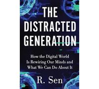 The Distracted Genration: How Constant Stimulation Is Rewiring Our Minds - and How to Reclaim Deep Focus