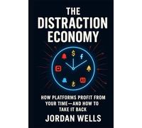 THE DISTRACTION ECONOMY: How Platforms Profit from Your Time-And How to Take It Back (Future Resilience Series)