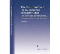 The Distribution of illegal incident characteristics: Cases of bank fraud and embezzlement, computer-related crime, and insider theft from drug manufacturers and distributors
