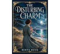 The Disturbing Charm: A sparkling tale of love, matchmaking, and social mischief as a young woman tests a secret influence on lonely hearts and discovers how unpredictable desire can be