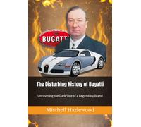 The Disturbing History of Bugatti: Uncovering the Dark Side of a Legendary Brand