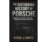 The Disturbing History of Porsche: From Electric Dreams to Wartime Shadows and Global Racing Glory