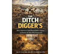 THE DITCH DIGGERS: How America’s Canal Boom Built a Nation and Broke the Men Who Financed It