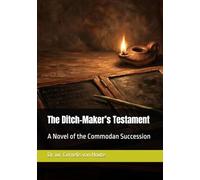 The Ditch-Maker’s Testament: A Novel of the Commodan Succession (THE DITCH-MAKER SERIES: The Casebooks of Cornelius Fossatus, Iurisconsultus)