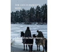 THE DITCH-MAKER’S WAR: A Novel of the Marcomannic Frontier (THE DITCH-MAKER SERIES: The Casebooks of Cornelius Fossatus, Iurisconsultus)