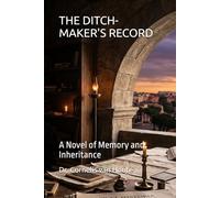 THE DITCH-MAKER'S RECORD: A Novel of Memory and Inheritance: 4 (THE DITCH-MAKER SERIES: The Casebooks of Cornelius Fossatus, Iurisconsultus)