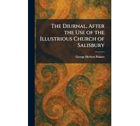 The Diurnal, After the Use of the Illustrious Church of Salisbury