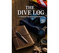 The Dive Log: A Hardcover Journal for Scuba Divers: 91 Dive Entry Pages with Marine Life Observations, Depth and Air Tracking, Buddy Signatures, ... Hand Signals Reference, and Conversion Tables