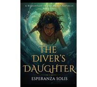 The Diver's Daughter: A Pirate Romantasy in a Caribbean Fantasy Setting of Ancient Magic and Unexpected Love (A Romantasy of the Pirate Republic)
