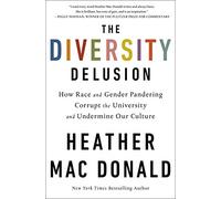 The Diversity Delusion: How Race and Gender Pandering Corrupt the University and Undermine Our Culture