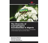 The Diversity of Coprophagous Scarabaeidae in Algeria: A Study of the Diversity of Coprophagous Scarabaeidae in the El Madher Agricultural Plain, Batna