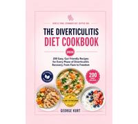 The Diverticulitis Diet Cookbook: 200 Easy, Gut Friendly Recipes for Every Phase of Diverticulitis Recovery, From Flare to Freedom