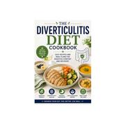 THE DIVERTICULITIS DIET COOKBOOK: EASY RECIPES AND MEAL PLANS FOR DIGESTIVE COMFORT AND RECOVERY