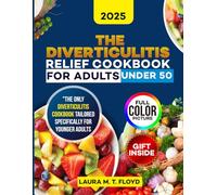 The Diverticulitis Relief Cookbook for Adults Under 50: Soothing Anti-Inflammatory Recipes to Help Manage Symptoms, Reduce Flare-Ups, and Restore Gut Health Naturally