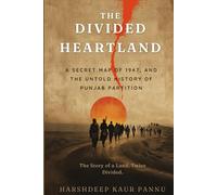 The Divided Heartland: The Secret Maps of 1947, the Radcliffe Line, and the Untold History of the Punjab Partition
