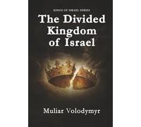 The Divided Kingdom of Israel: Israel and Judah After Solomon: Kings, Prophets, and the Sovereignty of God