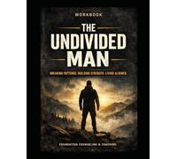 THE DIVIDED MAN WORKBOOK COMPANION: From Secrecy to Structure. From Division to Integrity. (Foundation Counseling & Coaching Workbooks)