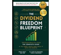 The Dividend Freedom Blueprint: BUILD WEALTH. GET PAID. LIVE FREELY.