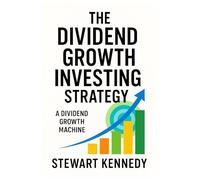 The Dividend Growth Investing Strategy: A Dividend Growth Machine (Essential Guides to Fundamental Investing)