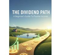 The Dividend Path: A Beginner'S Guide To Passive Income