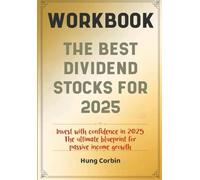 The Dividend Stocks For 2025 Workbook: Invest with confidence in 2025 The ultimate blueprint for passive income growth