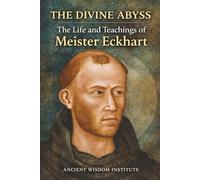 The Divine Abyss: The Life and Teachings of Meister Eckhart