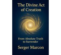 The Divine Act of Creation: From Absolute Truth to Surrender
