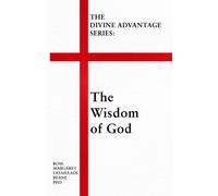 The Divine Advantage Series:: The Wisdom of God