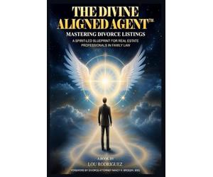 The Divine Aligned Agent™: A Spirit-Led Blueprint for Real Estate Professionals in Family Law