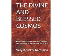THE DIVINE AND BLESSED COSMOS: KNOW YOURSELF! KNOW IT WELL! KNOW THE UNIVERSE MORE! KNOW YOUR PLACE!
