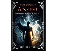 The Divine Angel: Darkness Demons and Destiny