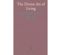 The Divine Art of Living: Practical spiritual principles for healing, calm, and joyful daily life