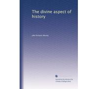 The divine aspect of history: Volume 1