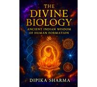 The Divine Biology: Ancient Indian Wisdom of Human Formation