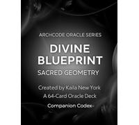 The Divine Blueprint Codex - Sacred Geometry: Companion Codex to the Divine Blueprint Oracle Deck