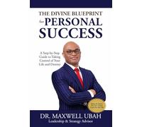 The Divine Blueprint for Personal Success: A Step-by-Step Guide to Taking Control of Your Life and Destiny (The Divine Blueprint Series)