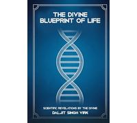 The Divine Blueprint Of Life: Scientific Revelations By The Divine