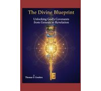 The Divine Blueprint: Unlocking God’s Covenants from Genesis to Revelation (Philosophical Apologetics)