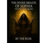 THE DIVINE BREATH OF SOPHIA: The Voice They Erased (Warrior Woman, Priestess, Prophets, Healers, and Goddess's)