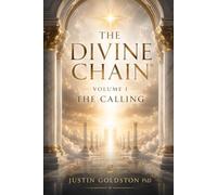 The Divine Chain®: Volume I: The Calling (THE DIVINE CHAIN®: Welcome to Web4 - A Research Program on Theology, Wisdom, Technology, Governance, and Human Flourishing)