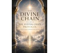 The Divine Chain® Volume III: The SydTek Chain Protocol (THE DIVINE CHAIN®: Welcome to Web4 - A Research Program on Theology, Wisdom, Technology, Governance, and Human Flourishing)
