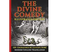 The Divine Comedy - Fully Illustrated Edition - Easy-to-Read Modern English: Includes Dante’s Inferno, Purgatorio, and Paradiso with 120+ Illustrations by Gustave Doré, Plus Guides and Commentary